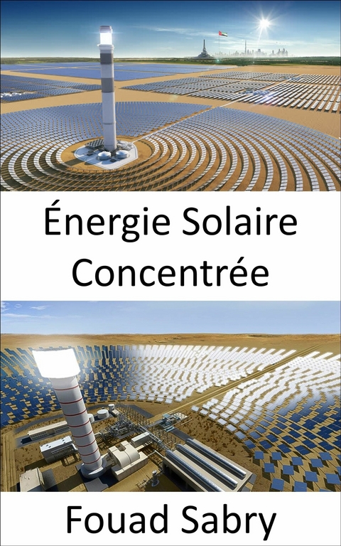 Énergie Solaire Concentrée -  Fouad Sabry