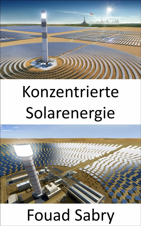 Konzentrierte Solarenergie -  Fouad Sabry