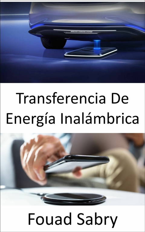 Transferencia De Energía Inalámbrica -  Fouad Sabry