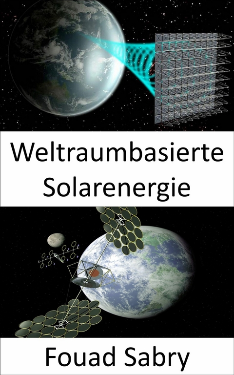 Weltraumbasierte Solarenergie -  Fouad Sabry