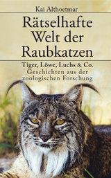 Rätselhafte Welt der Raubkatzen -  Kai Althoetmar