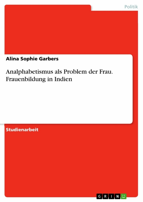 Frauenbildung in Indien. Analphabetismus als Problem der Frau? - Alina Sophie Garbers