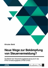 Neue Wege zur Bekämpfung von Steuervermeidung? Die Reform der Hinzurechnungsbesteuerung durch das ATAD-Umsetzungsgesetz (ATAD-UmsG) - Khulan Bold