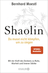 Shaolin - Du musst nicht kämpfen, um zu siegen! - Bernhard Moestl