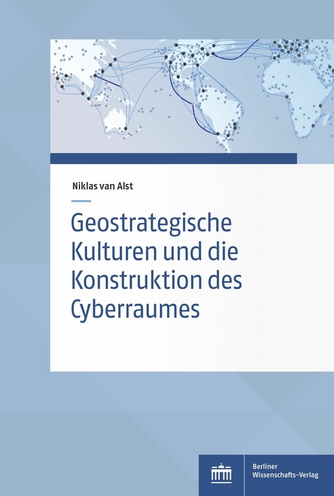 Geostrategische Kulturen und die Konstruktion des Cyberraumes -  Niklas van Alst
