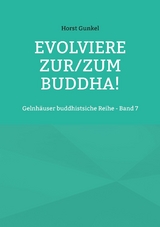 Evolviere zur/zum Buddha! - Horst Gunkel