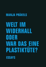 Welt im Widerhall oder war das eine Plastiktüte? - Manja Präkels