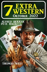 7 Extra Western Oktober 2022 -  Alfred Bekker,  Pete Hackett,  Thomas West