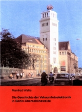 Die Geschichte der Vakuumfotoelektronik in Berlin-Oberschöneweide - Manfred Wallis
