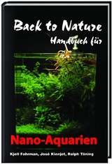 Back to Nature Handbuch für Nano-Aquarien - Kjell Fohrman, José Kienjet, Ralph Töning