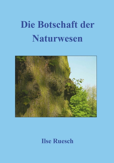 Die Botschaft der Naturwesen -  Ilse Ruesch