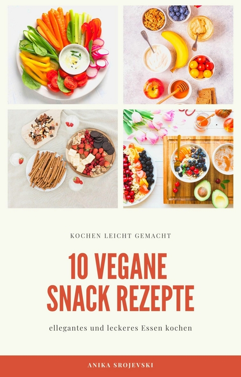 10 vegane Snack Rezepte - für ihre Küche - Anika Srojevski