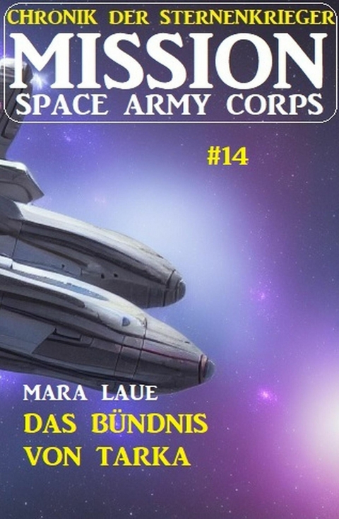 ?Mission Space Army Corps 14: Das Bündnis von Tarka: Chronik der Sternenkrieger -  Mara Laue