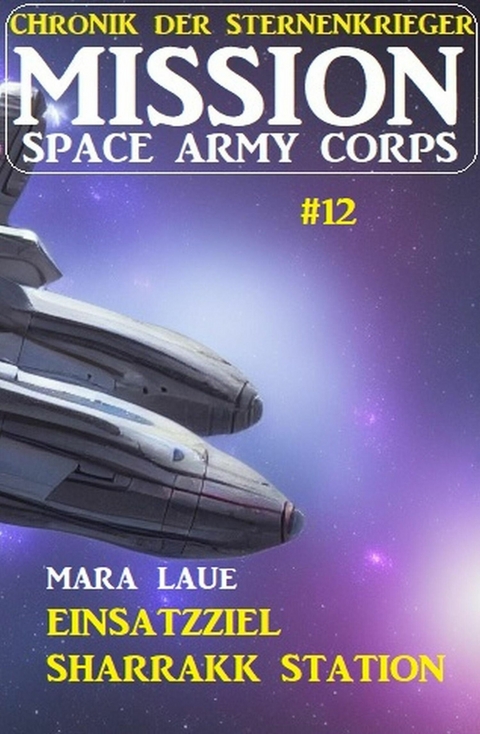 Mission Space Army Corps 12: Einsatzziel Sharrakk-Station -  Mara Laue