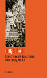 Byzantinisches Christentum - Hugo Ball