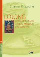 Lojong - Der buddhistische Weg zu Mitgefühl und Weisheit -  Shamar Rinpoche