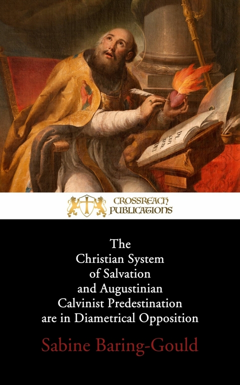 The Christian System of Salvation and Augustinian Calvinist Predestination are in Diametrical Opposition -  Sabine Baring-Gould