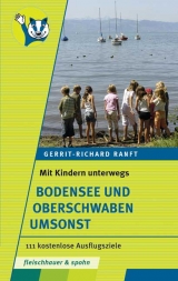 Mit Kindern unterwegs. Bodensee und Oberschwaben umsonst - Gerrit R Ranft