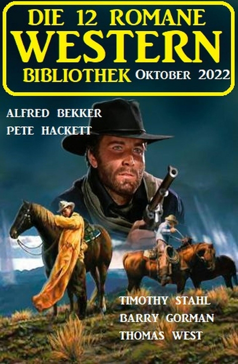 Die 12 Romane Western Bibliothek Oktober 2022 -  Alfred Bekker,  Pete Hackett,  Barry Gorman,  Timothy Stahl,  Thomas West