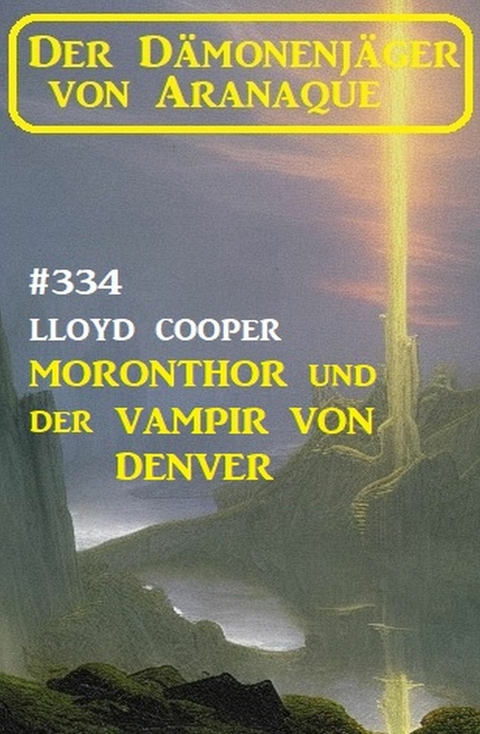 ?Moronthor und der Vampir von Denver: Der Dämonenjäger von Aranaque 334 -  Lloyd Cooper