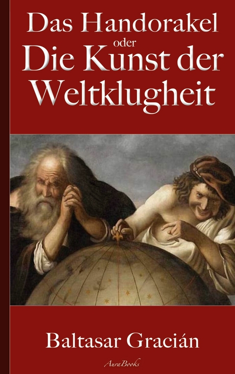 Gracián: Das Handorakel, oder Die Kunst der Weltklugheit - Baltasar Gracián, Arthur Schopenhauer (Übersetzer)