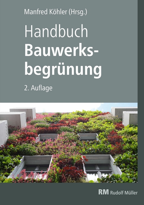 Handbuch Bauwerksbegrünung - E-Book (PDF) -  Manfred Köhler,  GUNTER MANN,  Florian Kraus,  Bernhard Scharf