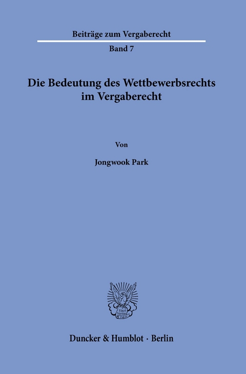 Die Bedeutung des Wettbewerbsrechts im Vergaberecht. -  Jongwook Park