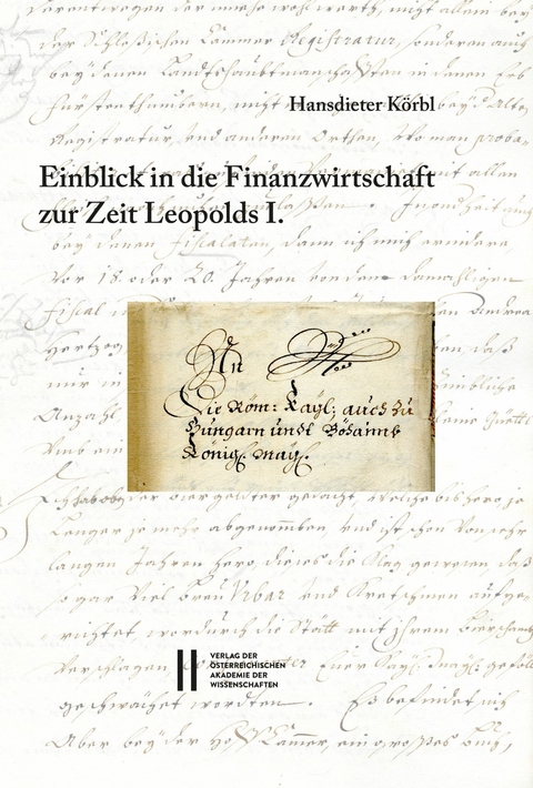 Fontes rerum Austriacarum. Österreichische Geschichtsquellen / Einblick in die Finanzwirtschaft zur Zeit Leopolds I. - Hansdieter Körbl