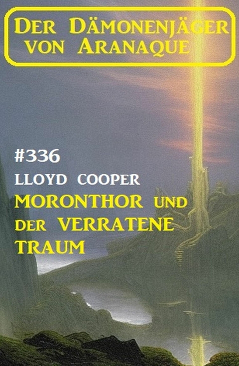 Moronthor und ?der verratene Traum: Der Dämonenjäger von Aranaque 336 -  Lloyd Cooper