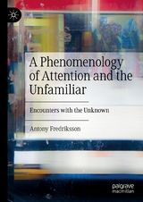 A Phenomenology of Attention and the Unfamiliar - Antony Fredriksson