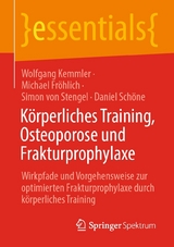 Körperliches Training, Osteoporose und Frakturprophylaxe - Wolfgang Kemmler, Michael Fröhlich, Simon von Stengel, Daniel Schöne