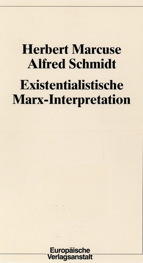 Existentialistische Marx-Interpretation - Herbert Marcuse, Alfred Schmidt