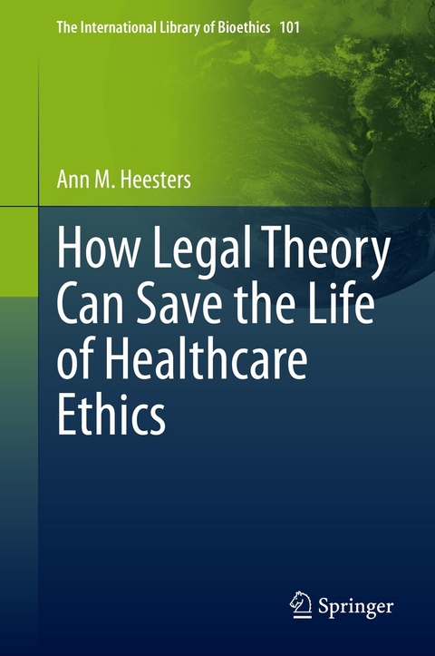 How Legal Theory Can Save the Life of Healthcare Ethics - Ann M. Heesters