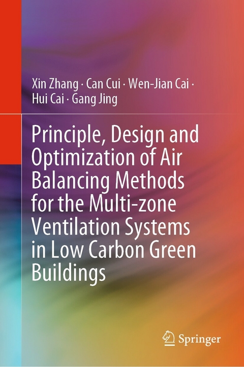 Principle, Design and Optimization of Air Balancing Methods for the Multi-zone Ventilation Systems in Low Carbon Green Buildings -  Hui Cai,  Wen-Jian Cai,  Can Cui,  Gang Jing,  Xin Zhang