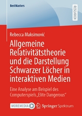 Allgemeine Relativitätstheorie und die Darstellung Schwarzer Löcher in interaktiven Medien -  Rebecca Maksimovic