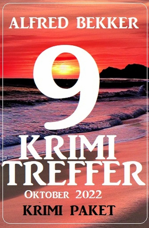 9 Krimi Treffer Oktober 2022: Krimi Paket -  Alfred Bekker