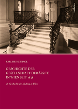 Geschichte der Gesellschaft der Ärzte in Wien seit 1838 - Karl-Heinz Tragl
