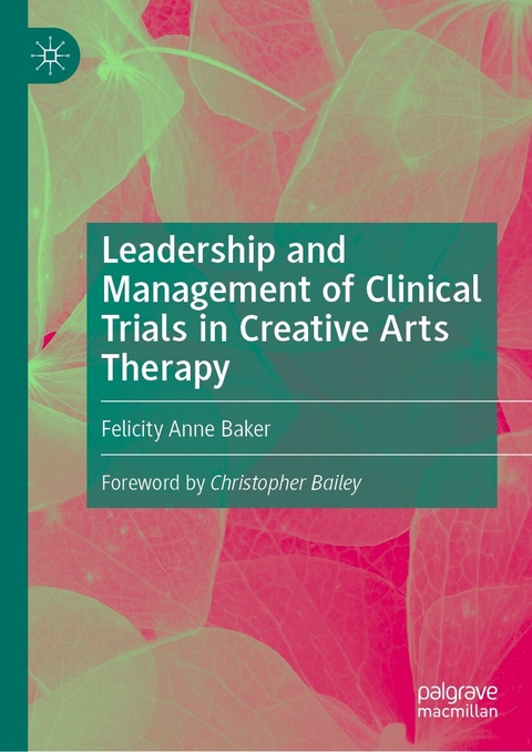 Leadership and Management of Clinical Trials in Creative Arts Therapy -  Felicity Anne Baker