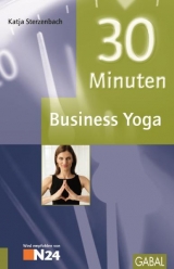 30 Minuten Business Yoga - Katja Sterzenbach