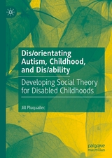 Dis/orientating Autism, Childhood, and Dis/ability - Jill Pluquailec