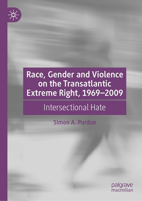 Race, Gender and Violence on the Transatlantic Extreme Right, 1969–2009 - Simon A. Purdue