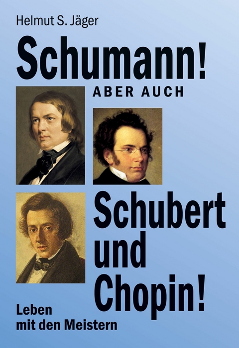 Schumann! Aber auch Schubert und Chopin! - Helmut S. Jäger