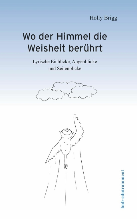 Wo der Himmel die Weisheit berührt -  Holly Brigg