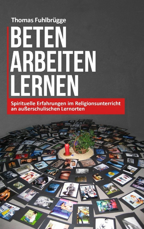 Beten Arbeiten Lernen - Thomas Fuhlbrügge