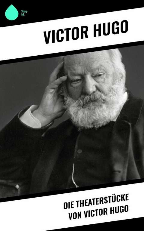 Die Theaterstücke von Victor Hugo -  Victor Hugo
