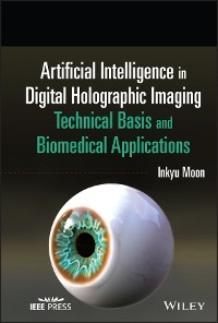 Artificial Intelligence in Digital Holographic Imaging -  Inkyu Moon