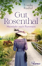 Gut Rosenthal - Heimkehr nach Pommern -  Frieda Radlof