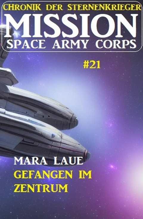 ?Mission Space Army Corps 21: Gefangen im Zentrum: Chronik der Sternenkrieger -  Mara Laue
