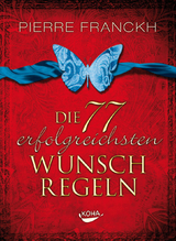 Die 77 erfolgreichsten Wunschregeln - Pierre Franckh