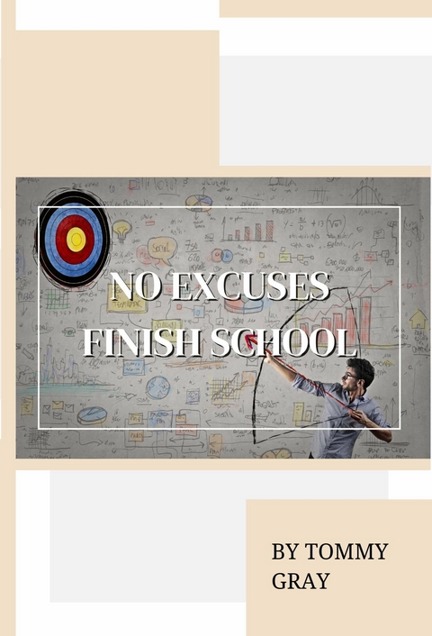 No Excuses. Finish School -  Tommy Gray